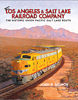 The Los Angeles & Salt Lake Railroad Company, Revised Edition, by John R. Signor