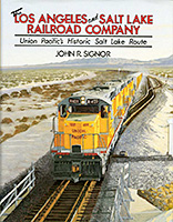 Los Angeles & Salt Lake Railroad, by John R. Signor