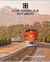 Santa Fe's Los Angeles Division, by John R. Signor