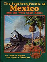 Southern Pacific of Mexico & the West Coast Route, by John R. Signor and John Kirchner