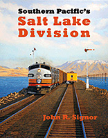 Southern Pacific's Salt Lake Division, by John R. Signor