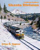 Southern Pacific's Shasta Division, by John R. Signor